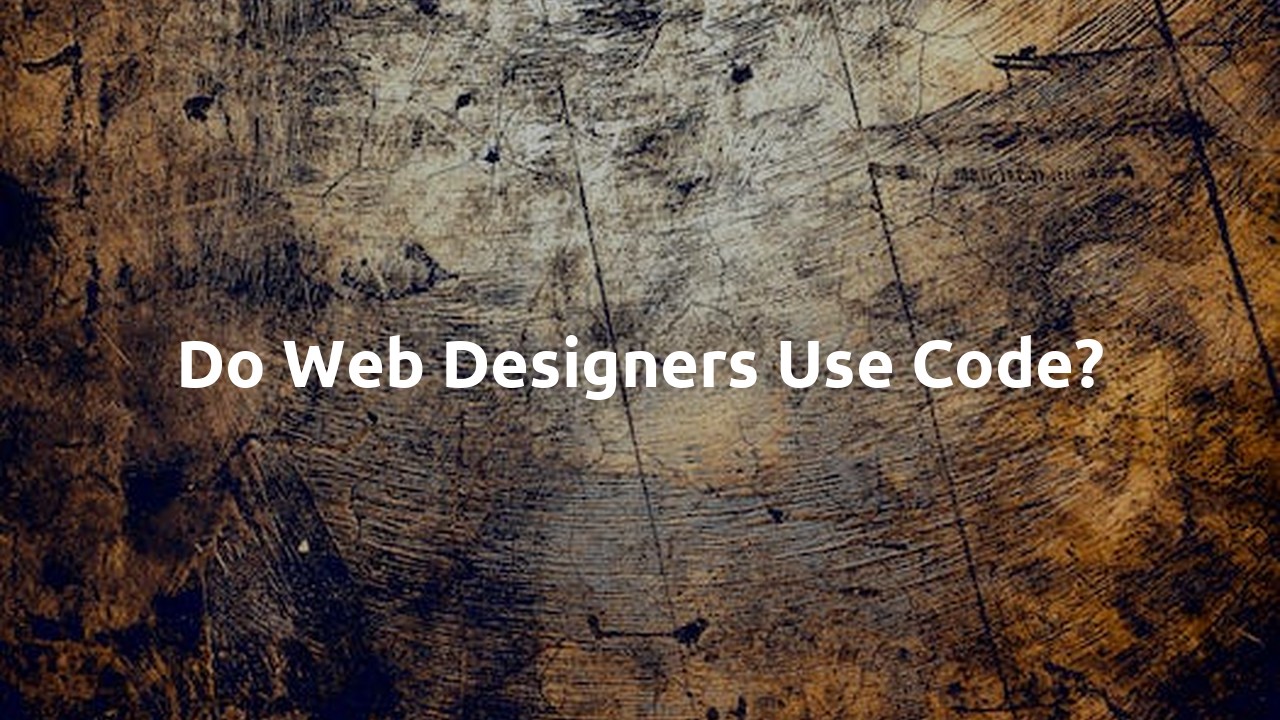 Do web designers use code?